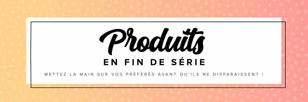Promotion des produits en fin de série