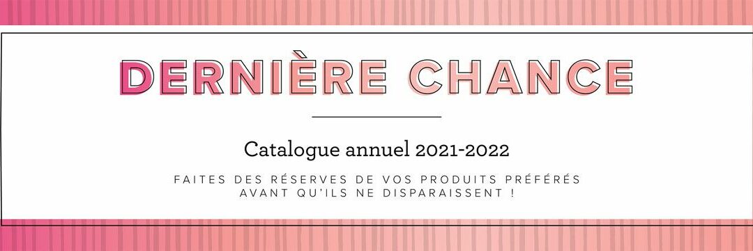 Dernière chance de vous les procurer